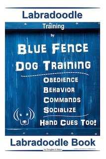 Couverture_Labradoodle Training By Blue Fence Dog Training, Obedience - Commands, Behavior - Socialize, Hand Cues Too! Labradoodle Book