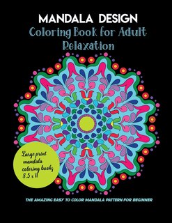 Front cover_Mandala Design Coloring Book for Adult Relaxation, the amazing easy to color mandala pattern for beginner, large print mandala coloring books 8.5 x 11