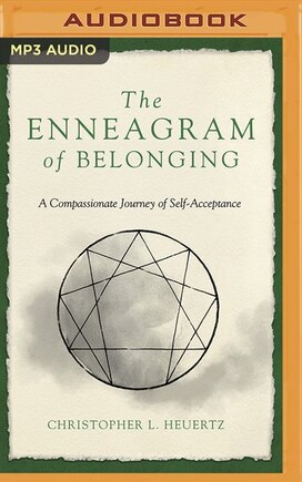 The Enneagram Of Belonging: A Compassionate Journey Of Self-acceptance