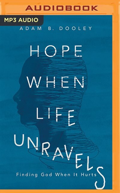 Hope When Life Unravels: Finding God When It Hurts