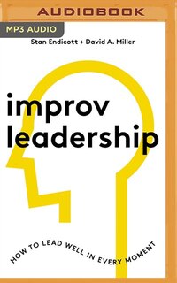 Improv Leadership: How To Lead Well In Every Moment