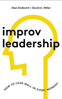 Improv Leadership: How To Lead Well In Every Moment