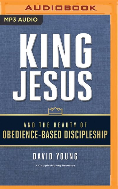 King Jesus And The Beauty Of Obedience-based Discipleship