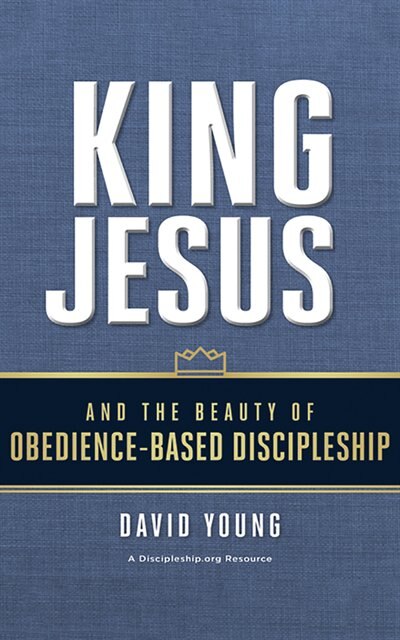 King Jesus And The Beauty Of Obedience-based Discipleship