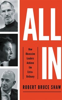 All In: How Obsessive Leaders Achieve The Extraordinary
