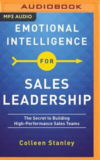 Emotional Intelligence For Sales Leadership: The Secret To Building High-performance Sales Teams