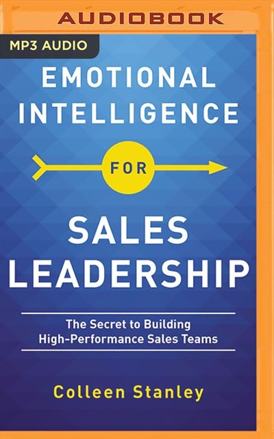 Emotional Intelligence For Sales Leadership: The Secret To Building High-performance Sales Teams