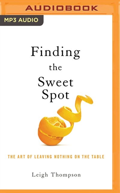Negotiating The Sweet Spot: The Art Of Leaving Nothing On The Table