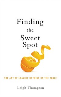 Negotiating The Sweet Spot: The Art Of Leaving Nothing On The Table