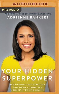 Your Hidden Superpower: The Kindness That Makes You Unbeatable At Work And Connects You With Anyone