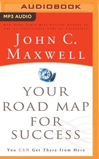 Your Road Map For Success: You Can Get There From Here
