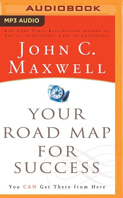 Your Road Map For Success: You Can Get There From Here