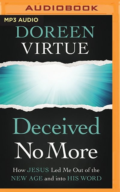 Deceived No More: How Jesus Led Me Out Of The New Age And Into His Word