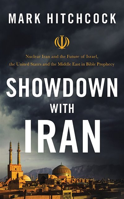 Showdown With Iran: Nuclear Iran And The Future Of Israel, The Middle East, And The United States In Bible Prophecy