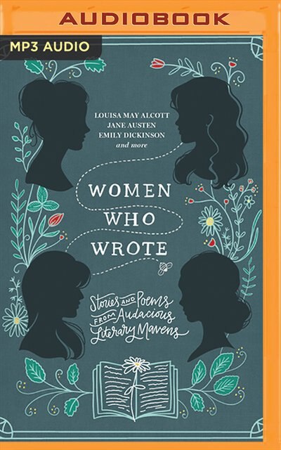 Women Who Wrote: Stories And Poems From Audacious Literary Mavens