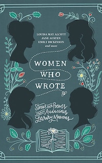Women Who Wrote: Stories And Poems From Audacious Literary Mavens