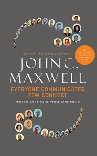 Everyone Communicates, Few Connect: What The Most Effective People Do Differently