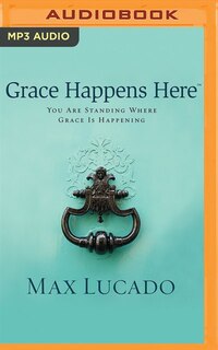 Grace Happens Here: You Are Standing Where Grace Is Happening