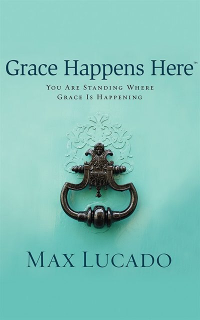 Grace Happens Here: You Are Standing Where Grace Is Happening