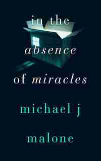 In The Absence Of Miracles by Michael J. Malone