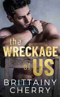 The Wreckage Of Us by Brittainy Cherry