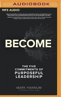 Become: The Five Commitments Of Purposeful Leadership