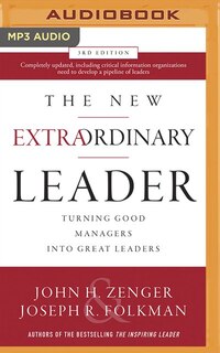 The New Extraordinary Leader, 3rd Edition: Turning Good Managers Into Great Leaders