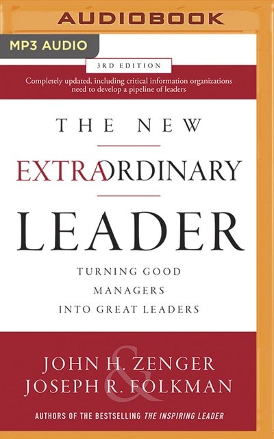 The New Extraordinary Leader, 3rd Edition: Turning Good Managers Into Great Leaders
