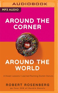 Around The Corner To Around The World: A Dozen Lessons I Learned Running Dunkin' Donuts