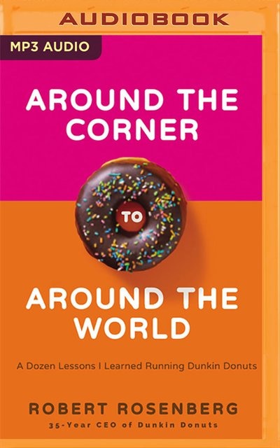 Around The Corner To Around The World: A Dozen Lessons I Learned Running Dunkin' Donuts