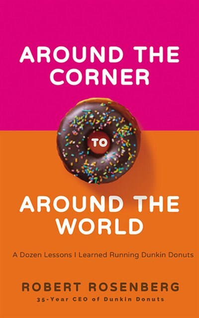 Around The Corner To Around The World: A Dozen Lessons I Learned Running Dunkin' Donuts