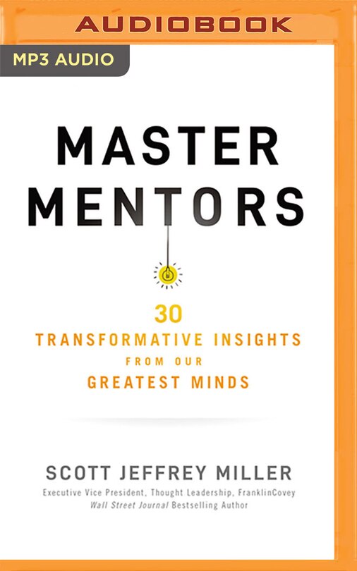 Master Mentors: 30 Transformative Insights From Our Greatest Minds