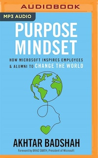 The Purpose Mindset: How Microsoft Inspires Employees And Alumni To Change The World