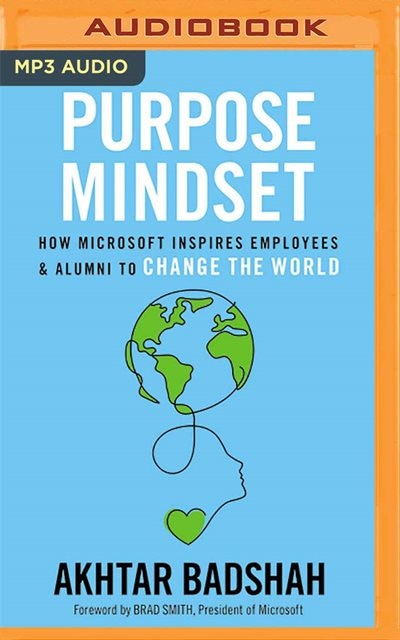 The Purpose Mindset: How Microsoft Inspires Employees And Alumni To Change The World