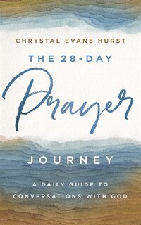 The 28-day Prayer Journey: A Daily Guide To Conversations With God
