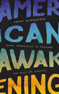 American Awakening: Eight Principles To Restore The Soul Of America de John Kingston