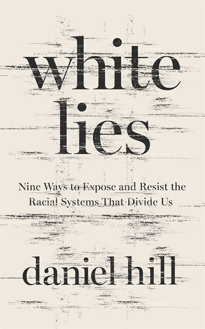 White Lies: Nine Ways To Expose And Resist The Racial Systems That Divide Us