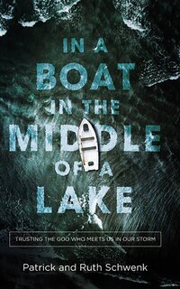 In A Boat In The Middle Of A Lake: Trusting The God Who Meets Us In Our Storm