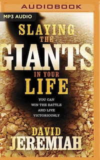 Slaying The Giants In Your Life: You Can Win The Battle And Live Victoriously