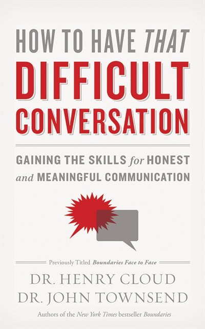 How To Have That Difficult Conversation: Gaining The Skills For Honest And Meaningful Communication