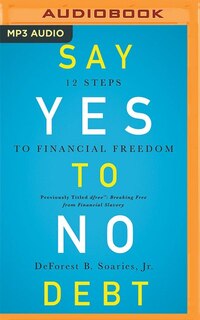 Say Yes To No Debt: 12 Steps To Financial Freedom