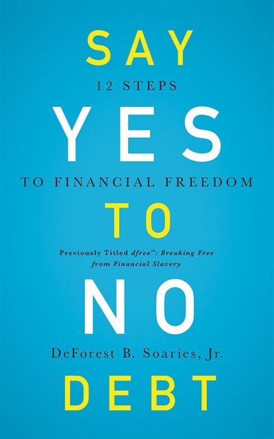 Say Yes To No Debt: 12 Steps To Financial Freedom