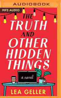 The Truth And Other Hidden Things: A Novel by Lea Geller