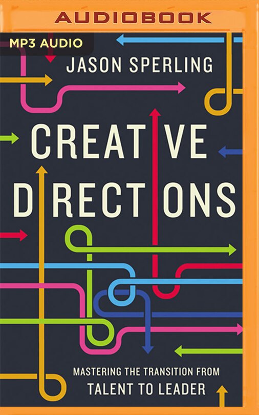 Creative Directions: Mastering The Transition From Talent To Leader