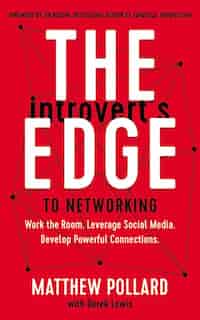 The Introvert's Edge To Networking: Work The Room. Leverage Social Media. Develop Powerful Connections de Matthew Pollard