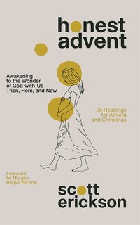 Honest Advent: Awakening To The Wonder Of God-with-us Then, Here, And Now