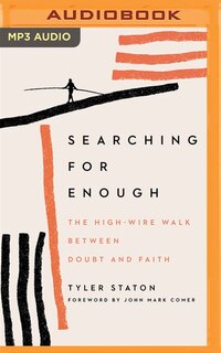 Searching For Enough: The High-wire Walk Between Doubt And Faith