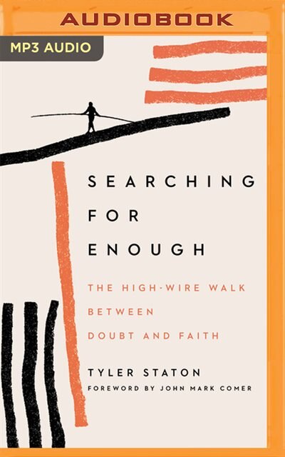 Searching For Enough: The High-wire Walk Between Doubt And Faith