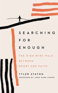 Searching For Enough: The High-wire Walk Between Doubt And Faith