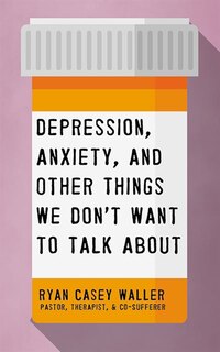 Depression, Anxiety, And Other Things We Don't Want To Talk About